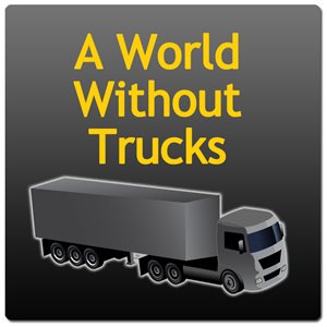 A World Without Trucks